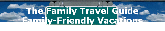 The Family Travel Guide 
 Family-Friendly Vacations