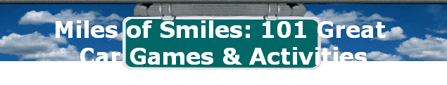 Miles of Smiles: 101 Great  
 Car Games & Activities