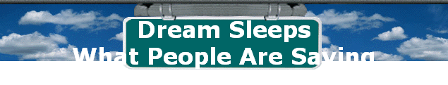 Dream Sleeps 
 What People Are Saying