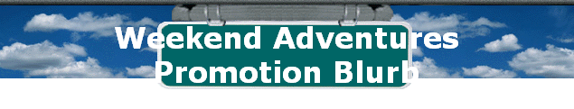 Weekend Adventures 
 Promotion Blurb